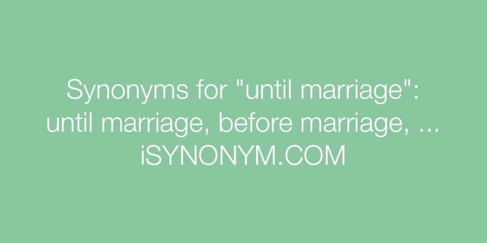 Synonyms until marriage