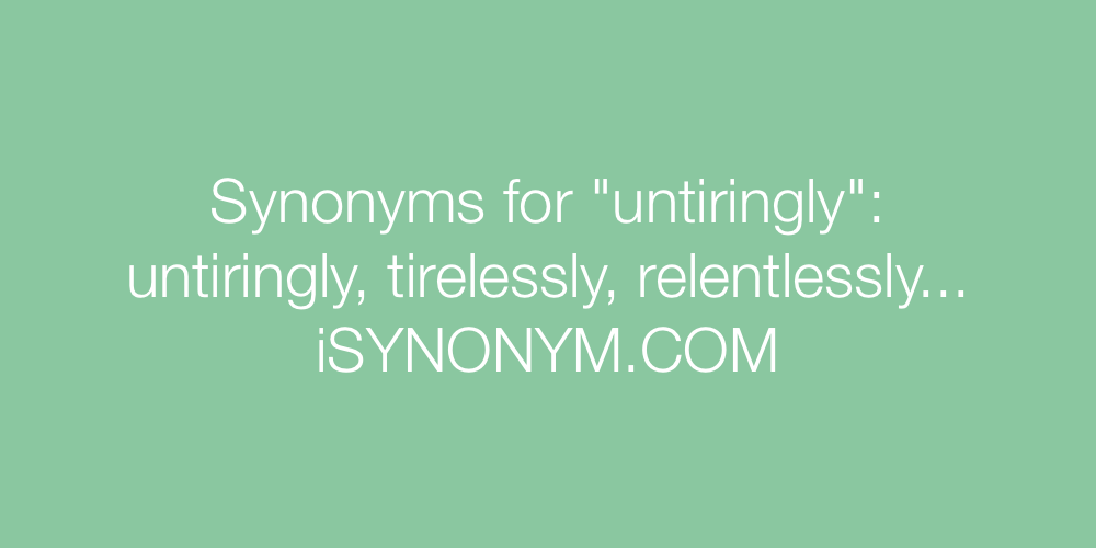 Synonyms untiringly