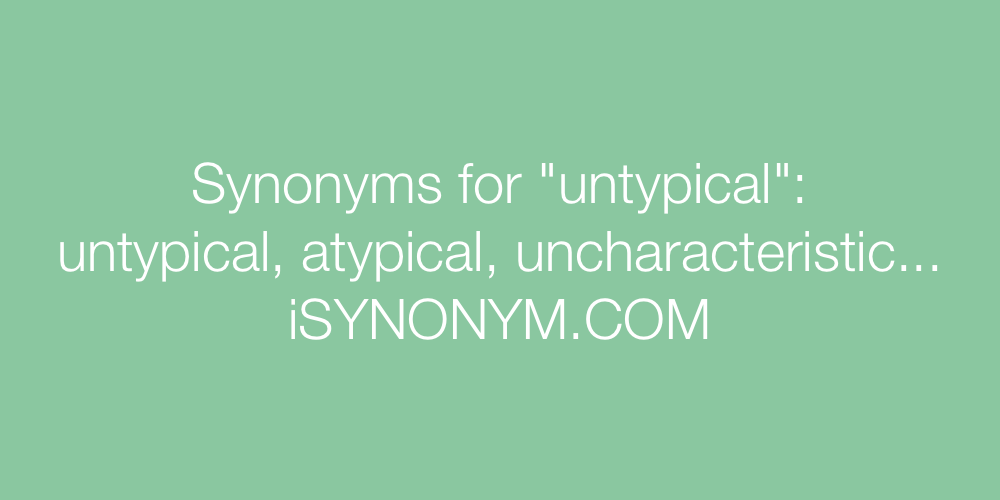 Synonyms untypical