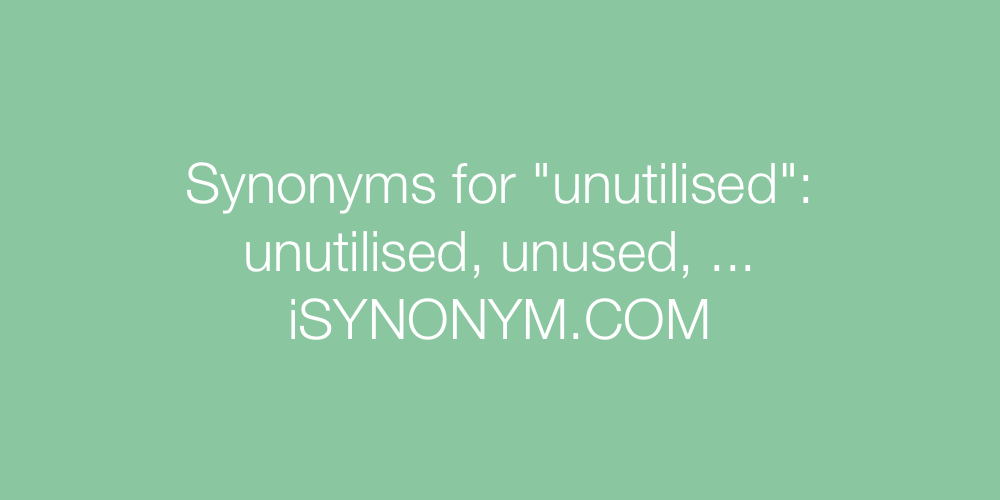 Synonyms unutilised