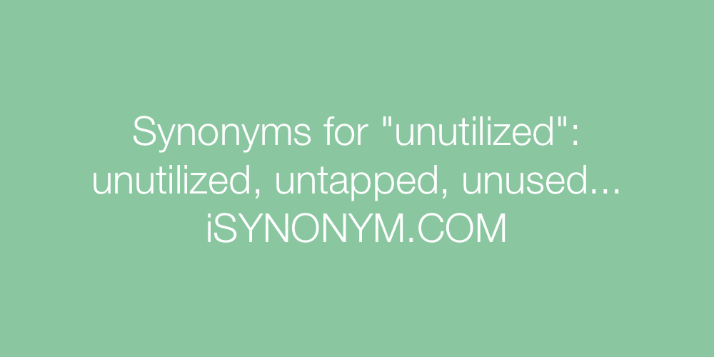 Synonyms unutilized
