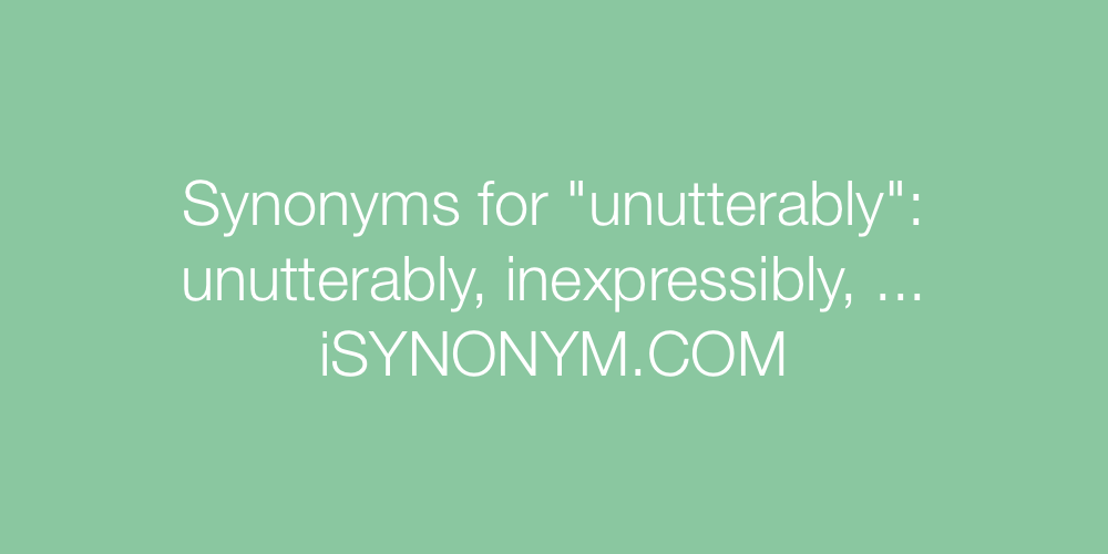 Synonyms unutterably