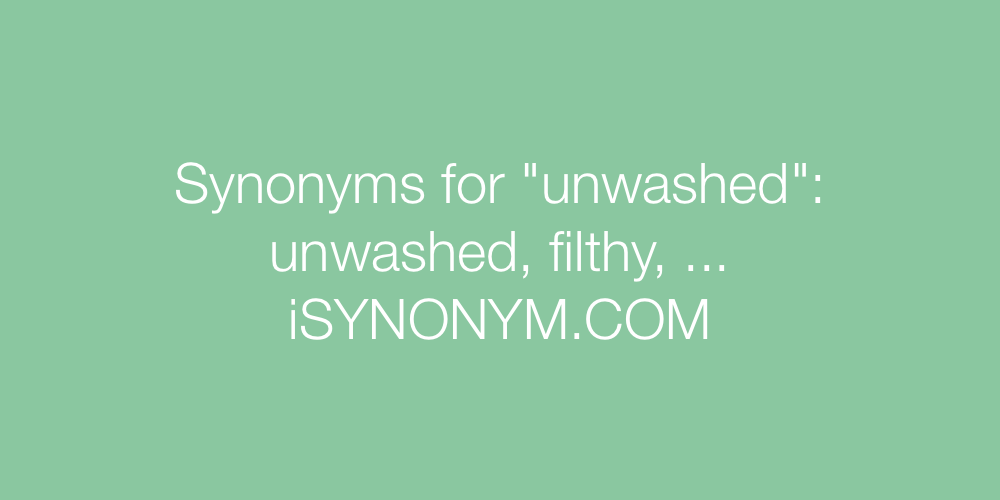 Synonyms unwashed