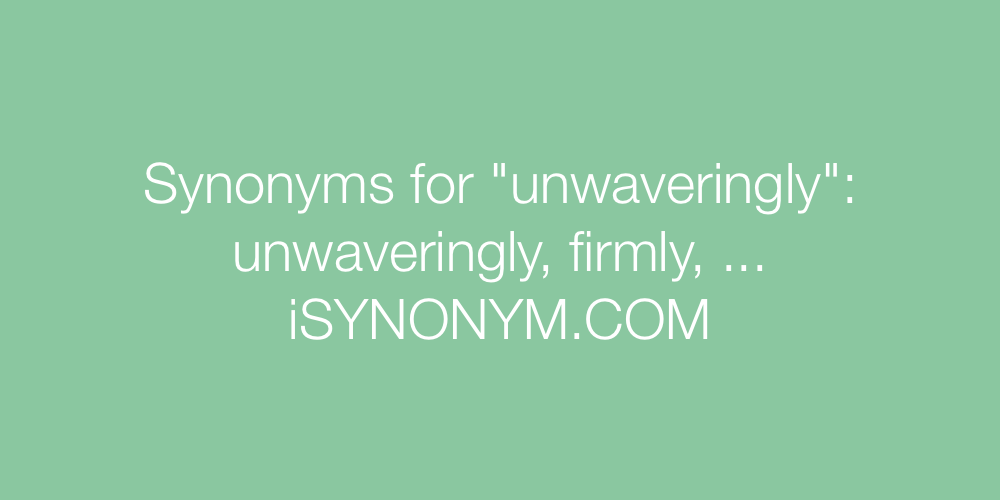 Synonyms unwaveringly