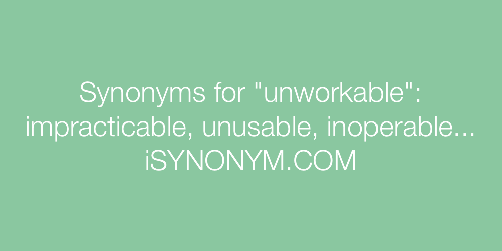 Synonyms unworkable