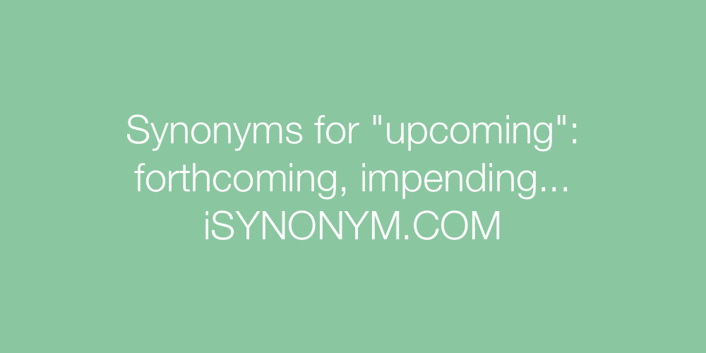 Synonyms upcoming