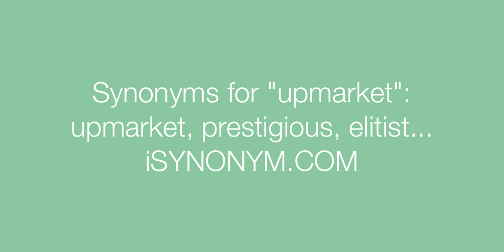 Synonyms upmarket