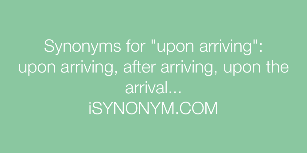 Synonyms upon arriving