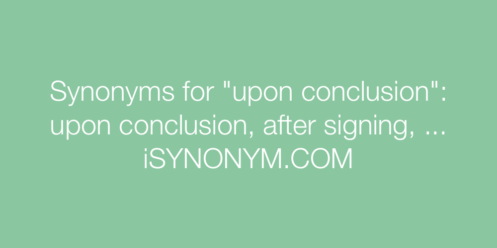 Synonyms upon conclusion