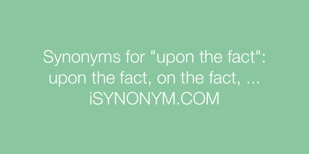 Synonyms upon the fact