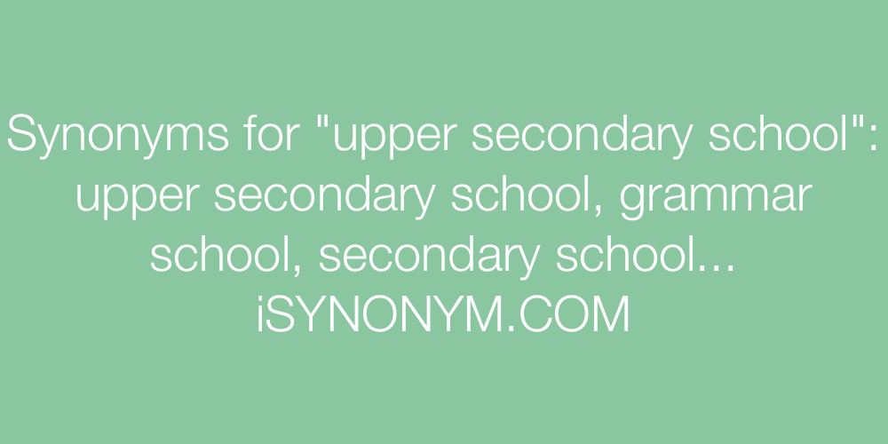 Synonyms upper secondary school