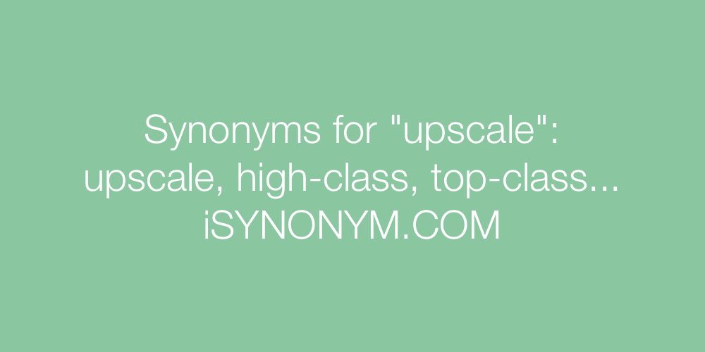 Synonyms upscale