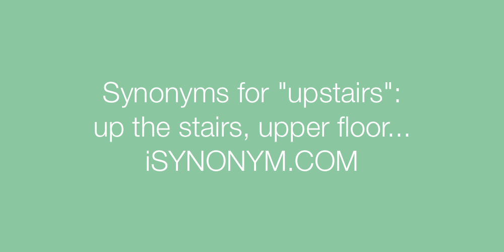 Synonyms upstairs