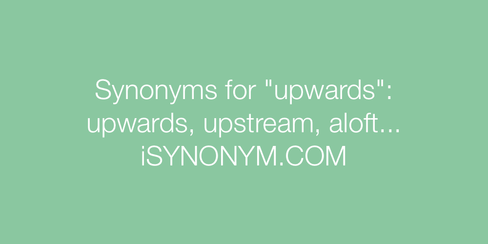 Synonyms upwards