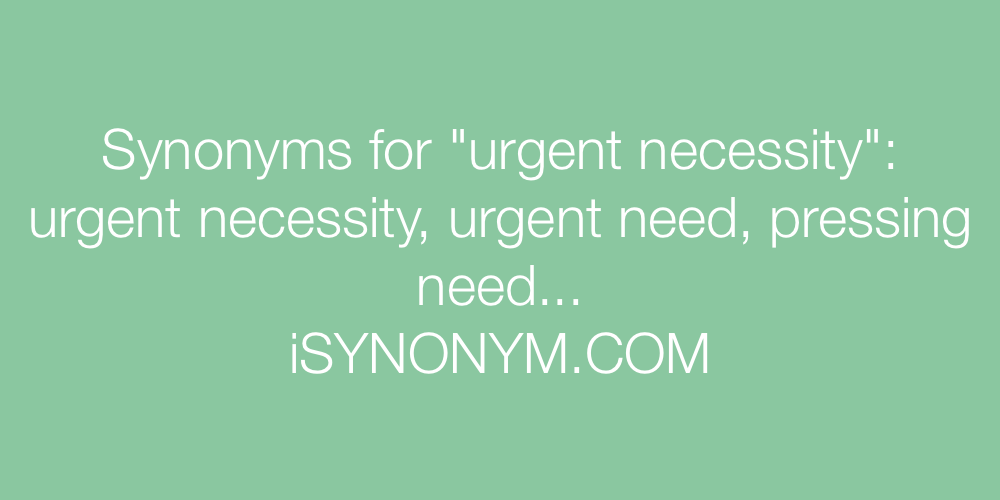 Synonyms urgent necessity