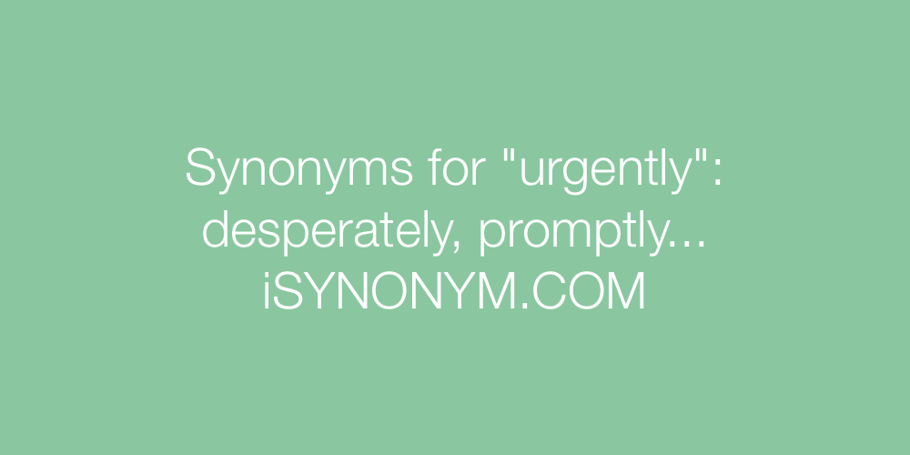 Synonyms urgently