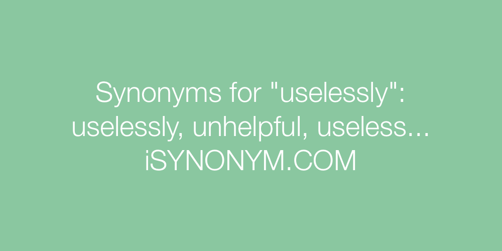 Synonyms uselessly