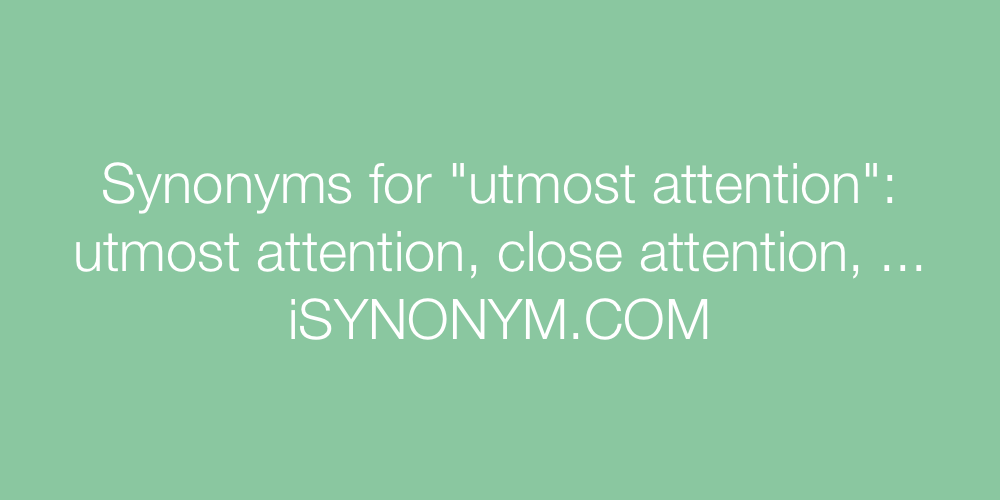 Synonyms utmost attention