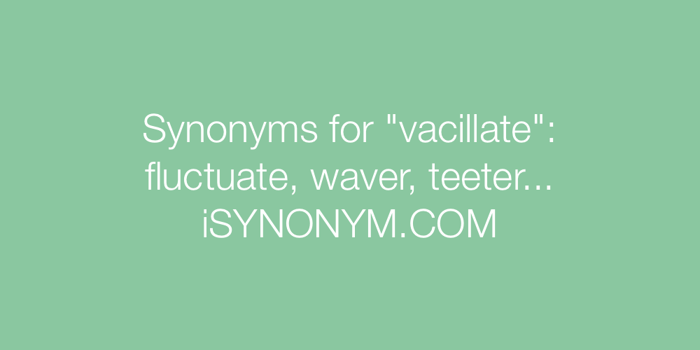 Synonyms vacillate