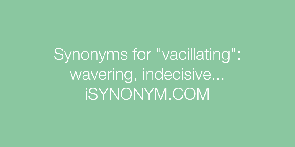 Synonyms vacillating