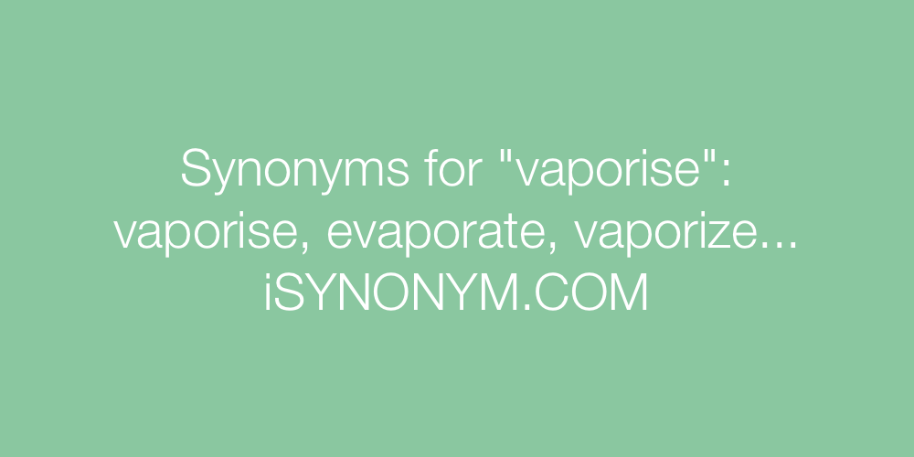 Synonyms vaporise