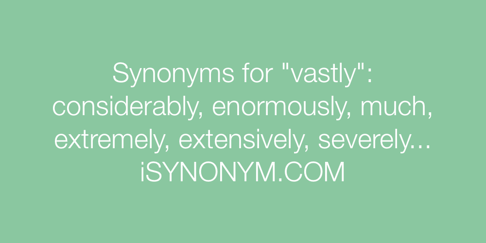 Synonyms vastly