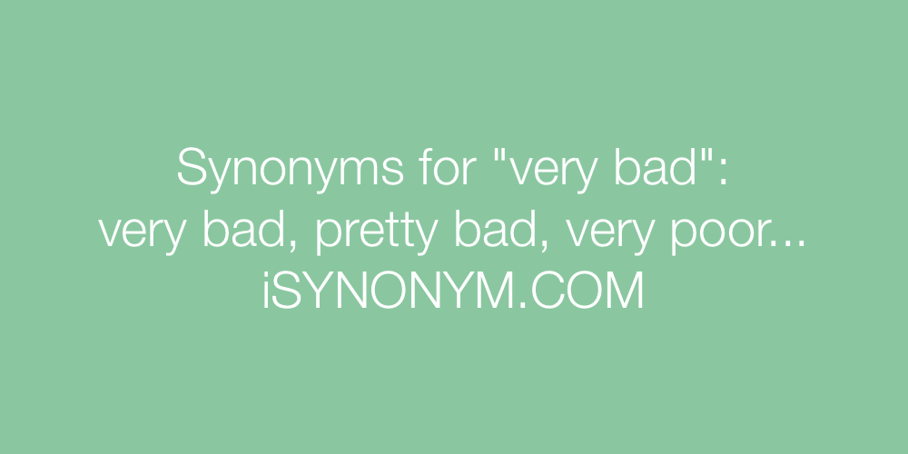 Synonyms very bad