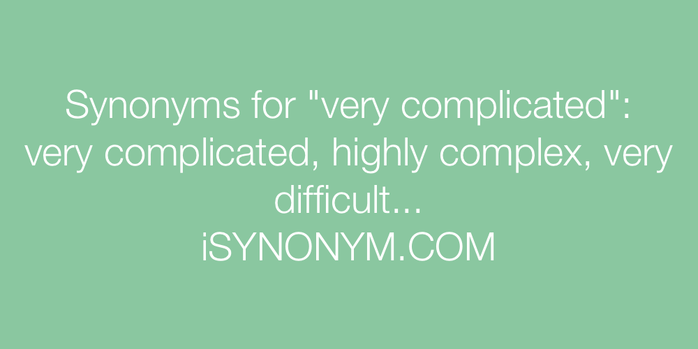 Synonyms very complicated