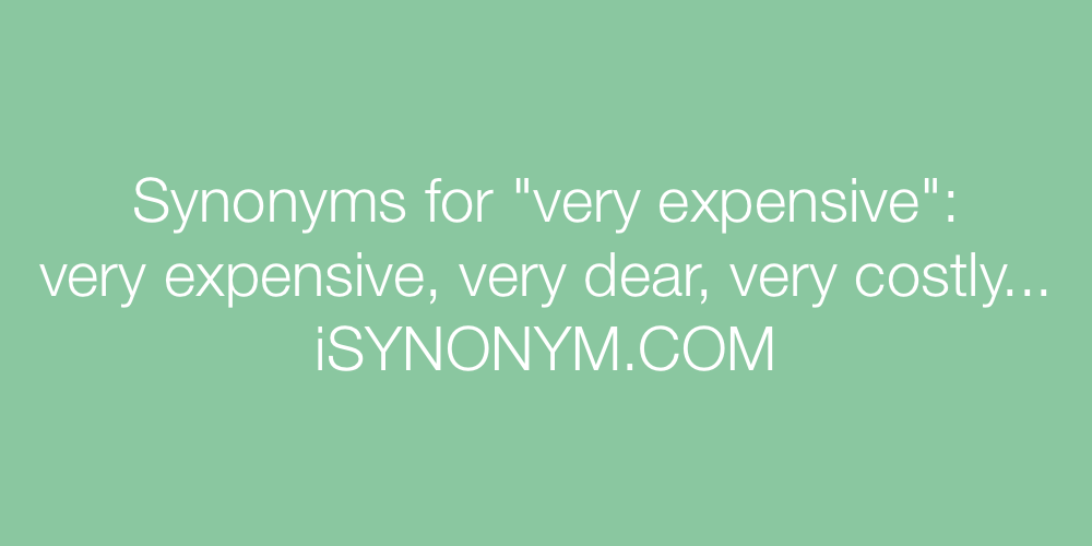Synonyms very expensive