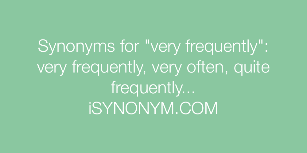Synonyms very frequently