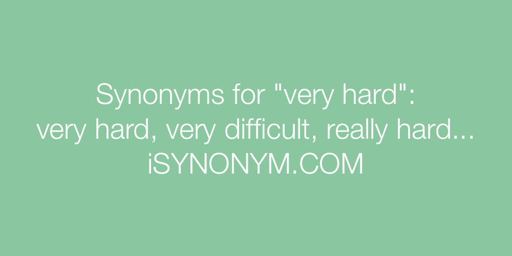 Synonyms very hard