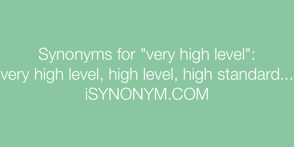 Synonyms very high level