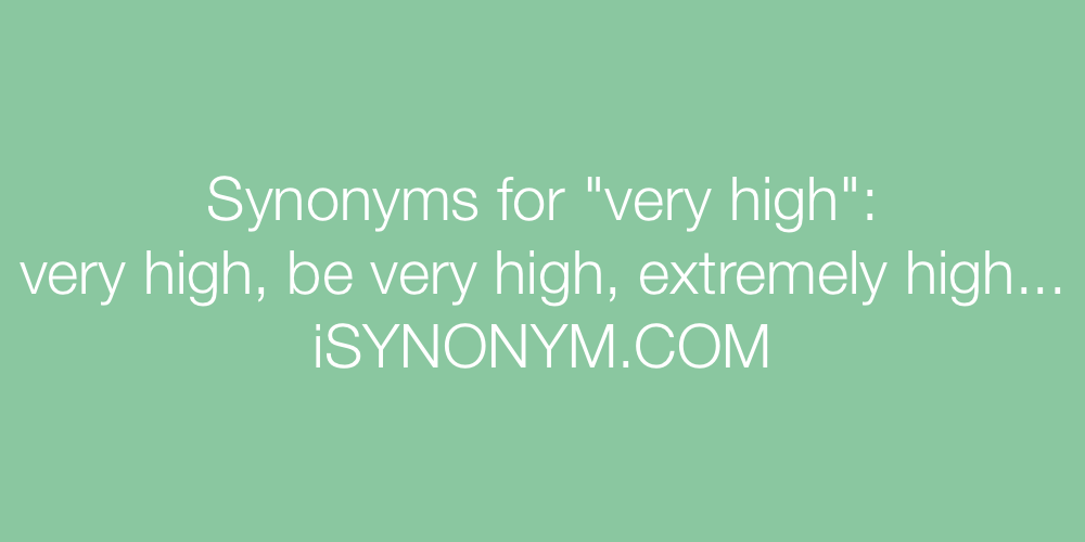 Synonyms very high