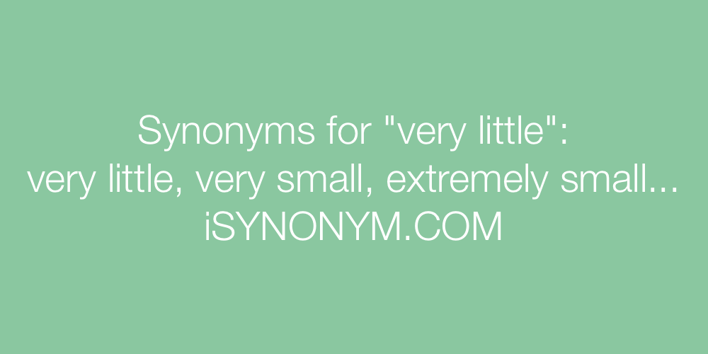 Synonyms very little