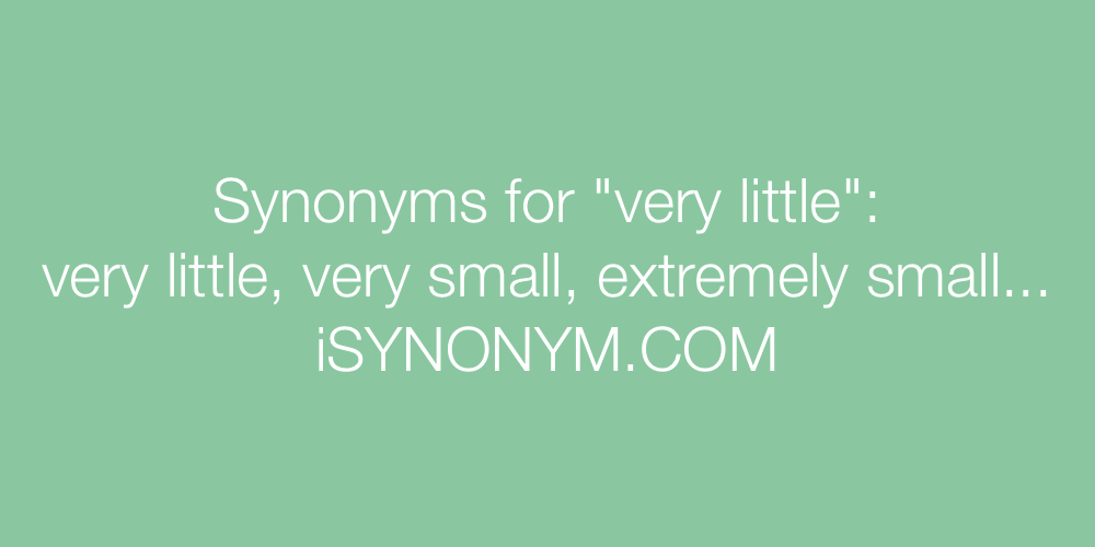 Synonyms For Very Little very Little Synonyms ISYNONYM COM