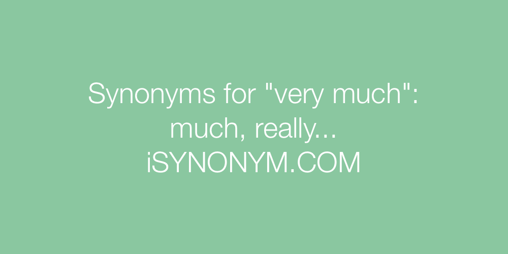 Synonyms very much