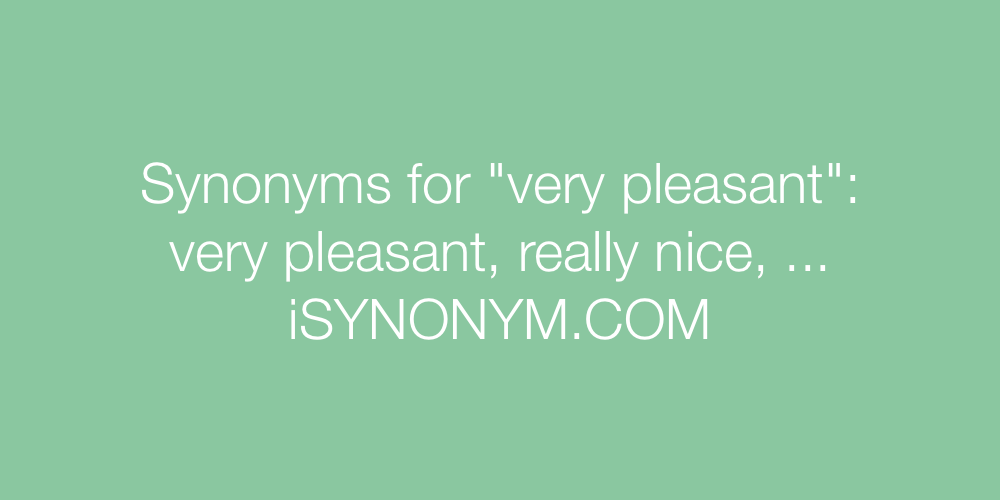Synonyms very pleasant