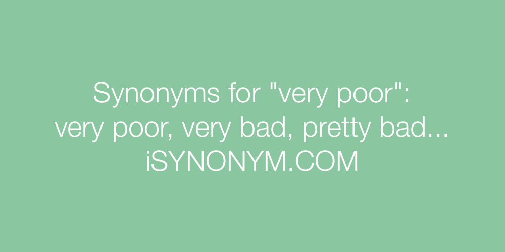 Synonyms very poor