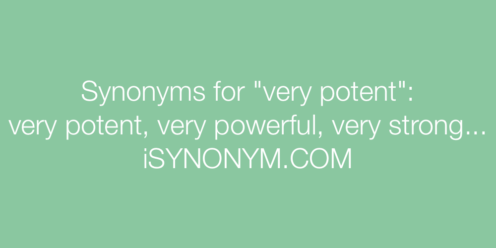 Synonyms very potent