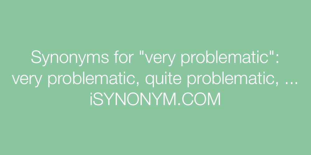 Synonyms very problematic