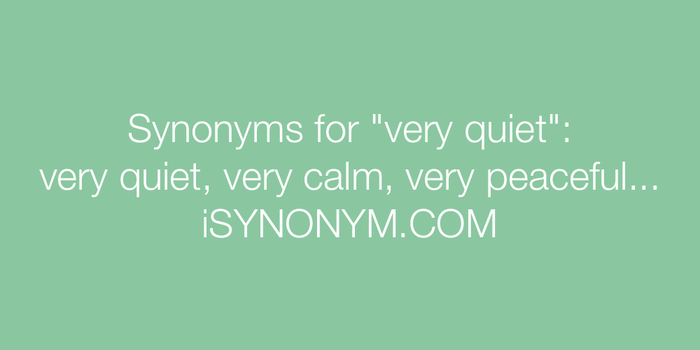 Synonyms very quiet