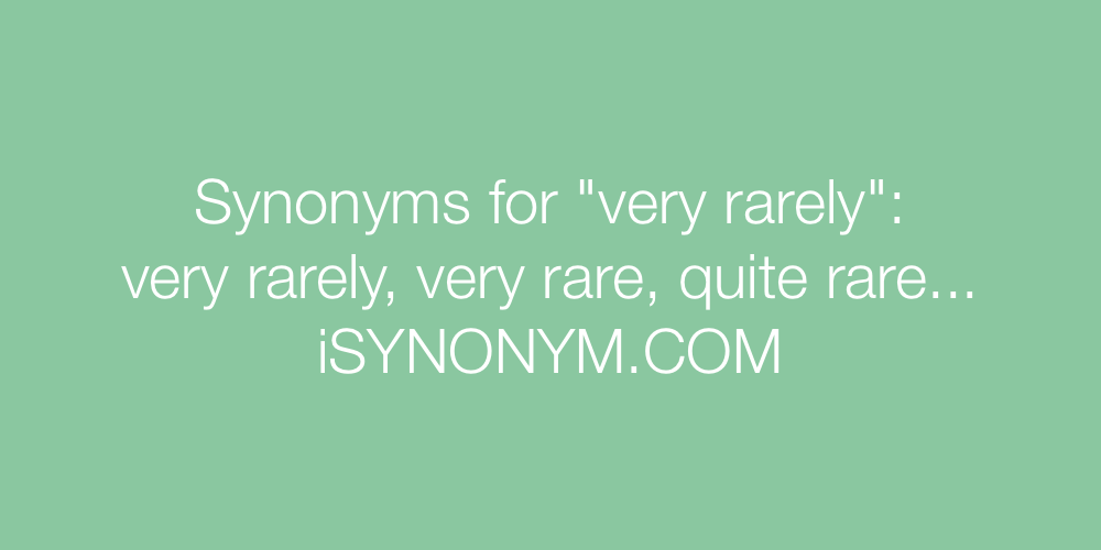 Synonyms very rarely