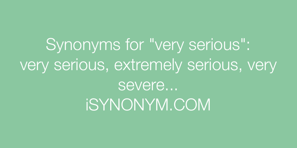 Synonyms very serious