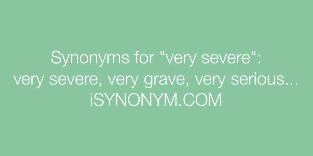 Synonyms very severe