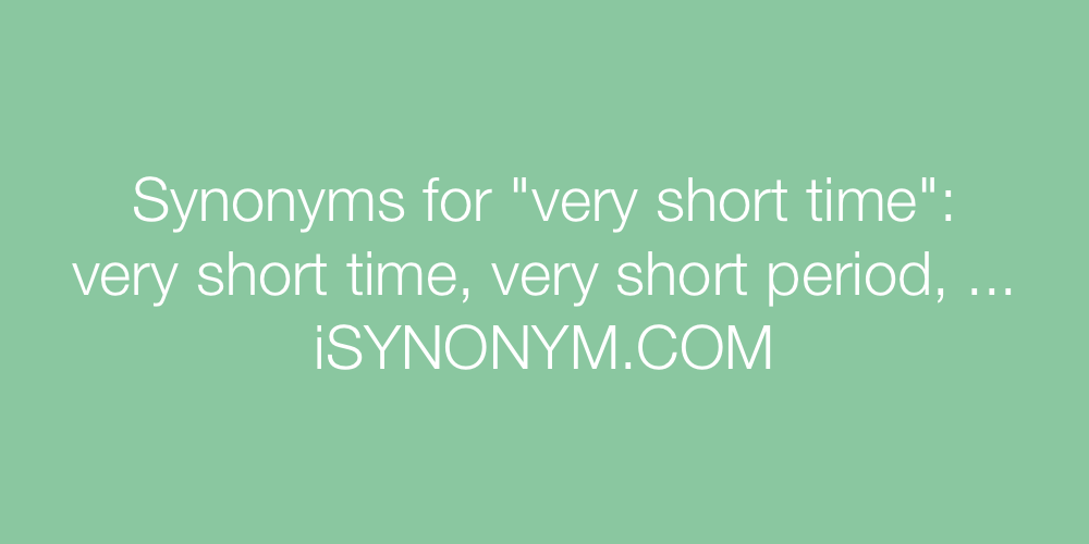 Synonyms very short time