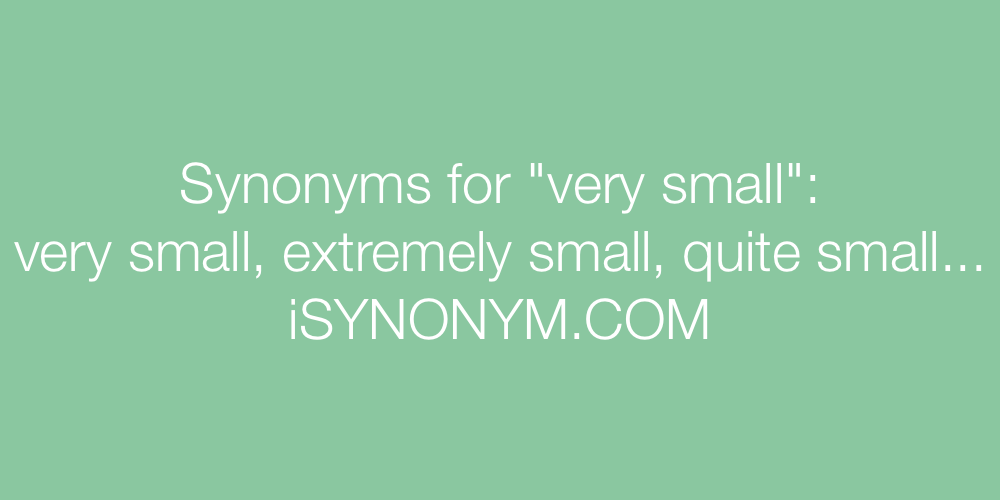 Synonyms very small