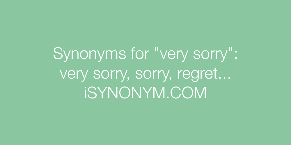 Synonyms very sorry