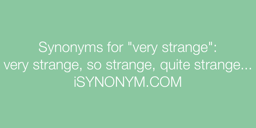 Synonyms very strange