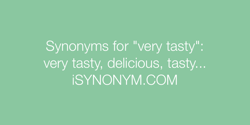 Synonyms very tasty