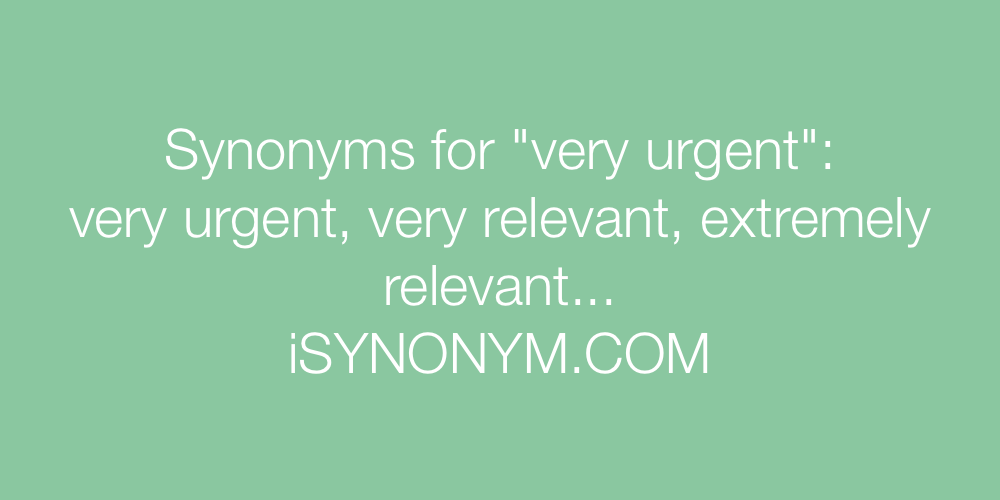 Synonyms very urgent